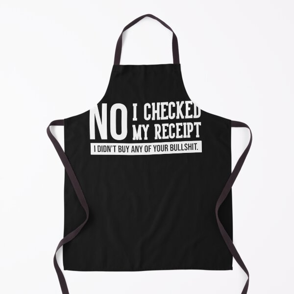 Item preview, No I Checked My Receipt I Didn't Buy Any Of Your Bullshit designed and sold by loat904.