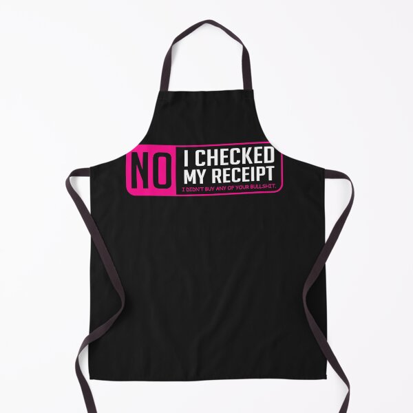 Item preview, No I Checked My Receipt I Didn't Buy Any Of Your Bullshit designed and sold by loat904.