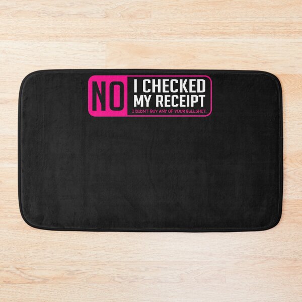 Item preview, No I Checked My Receipt I Didn't Buy Any Of Your Bullshit designed and sold by loat904.