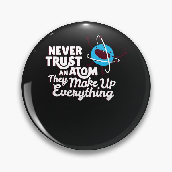 Item preview, Never Trust An Atom, They Make Up Everything designed and sold by loat904.