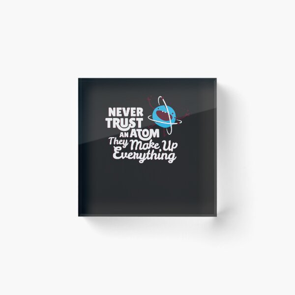 Item preview, Never Trust An Atom, They Make Up Everything designed and sold by loat904.