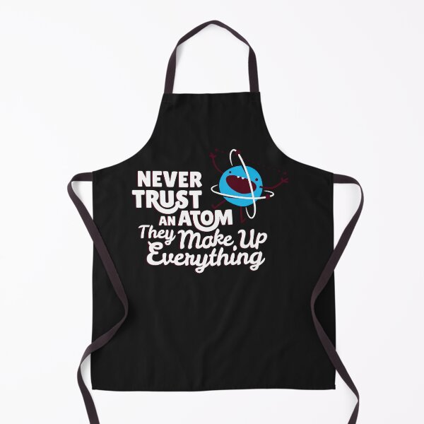 Item preview, Never Trust An Atom, They Make Up Everything designed and sold by loat904.
