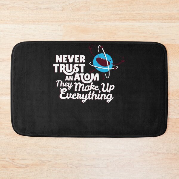 Item preview, Never Trust An Atom, They Make Up Everything designed and sold by loat904.