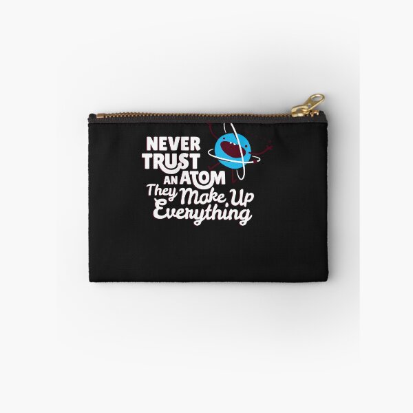 Item preview, Never Trust An Atom, They Make Up Everything designed and sold by loat904.
