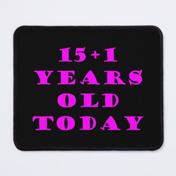 Item preview, 15+1 YEARS OLD TODAY designed and sold by DomGDesign.