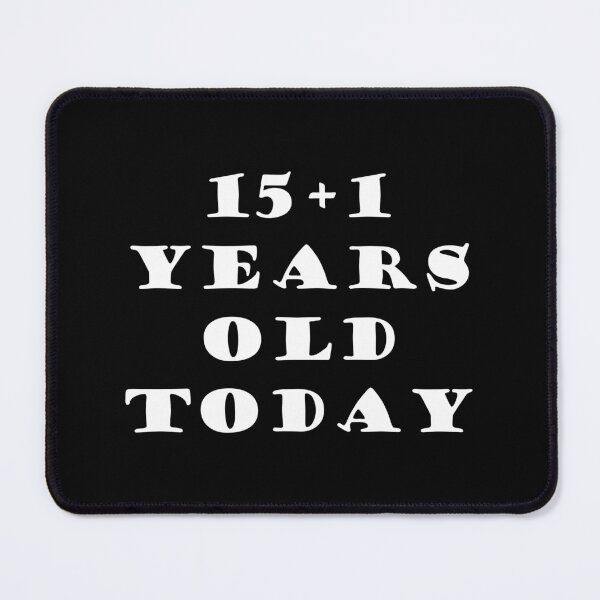 Item preview, 15+1 YEARS OLD TODAY designed and sold by DomGDesign.