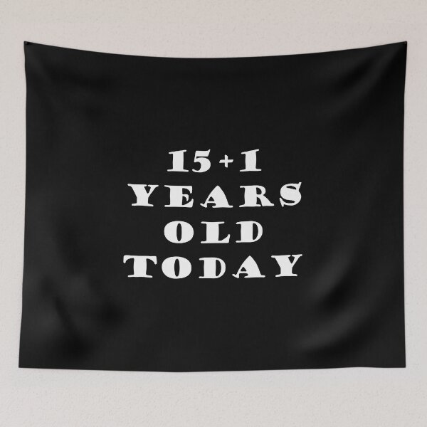 Item preview, 15+1 YEARS OLD TODAY designed and sold by DomGDesign.