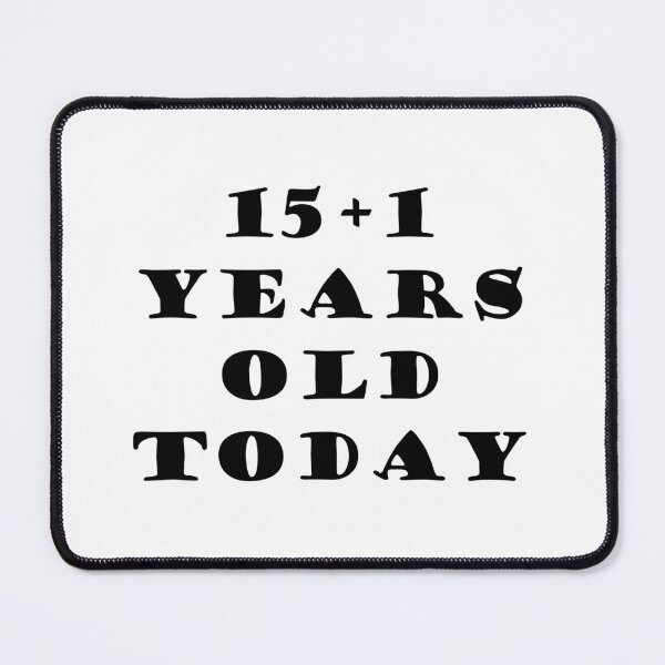 Item preview, 15+1 YEARS OLD TODAY designed and sold by DomGDesign.