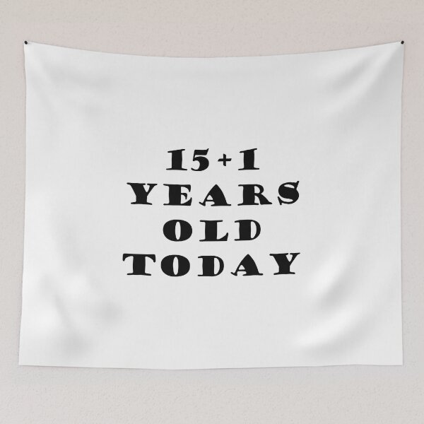 Item preview, 15+1 YEARS OLD TODAY designed and sold by DomGDesign.