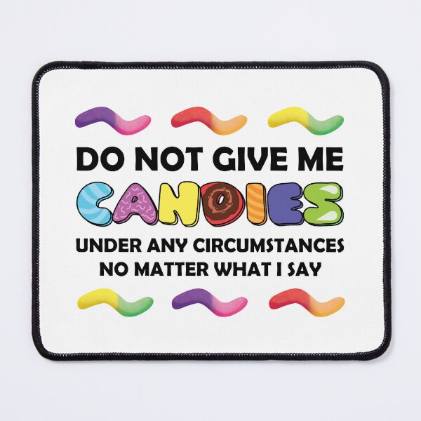 Item preview, Do Not Give Me Candies Under Any Circumstances No Matter What I Say designed and sold by UnicornCornHorn.