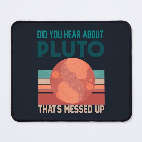 Item preview, Did You Hear About Pluto That_s Messed Up designed and sold by 83PatrickBrewer.