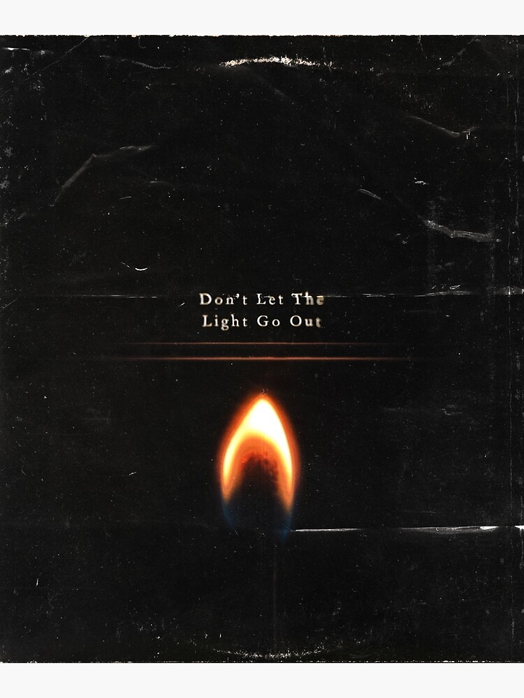 "Don't Let The Light Go Out" Poster for Sale by bytsign Redbubble