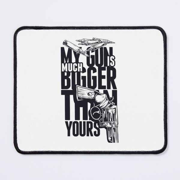 Item preview, My Gun Is Much Bigger Than Yours designed and sold by SakunaMiller.