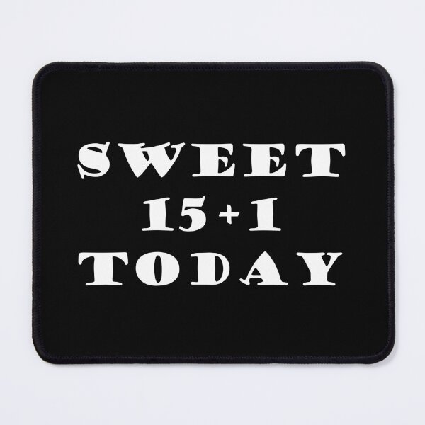Item preview, SWEET 15+1 TODAY designed and sold by DomGDesign.