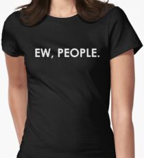 Ew, People Sarcastic Introvert Humor Women's Fitted T-Shirt