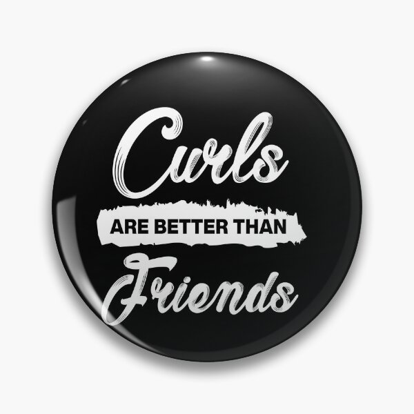 Item preview, Curls are Better Than Friends Sayings for Curly hairstyle  designed and sold by Add To Cart.