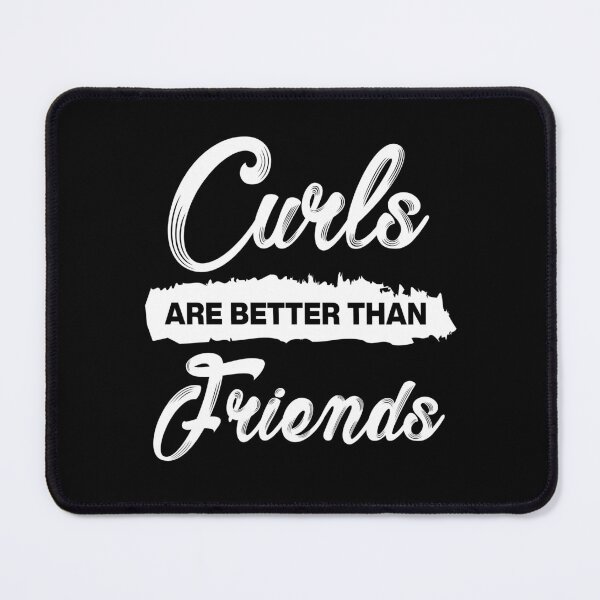 Item preview, Curls are Better Than Friends Sayings for Curly hairstyle  designed and sold by Add To Cart.