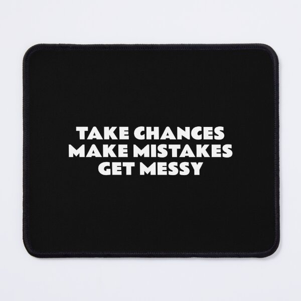 Item preview, TAKE CHANCES MAKE MISTAKES GET MESSY - motivation quote designed and sold by Inspirationmotivation.