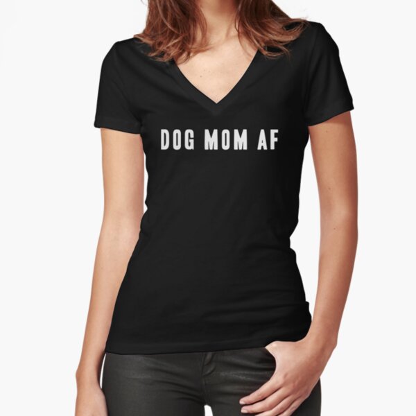 Dog Mom AF - White Type Fitted V-Neck T-Shirt