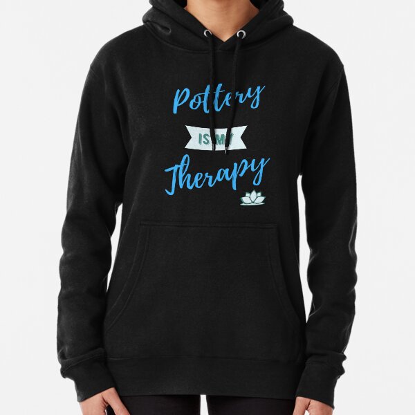 Pottery Is My Therapy Pullover Hoodie