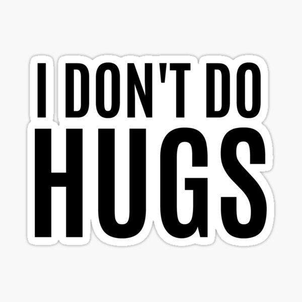 I Don't Do Hugs Sticker