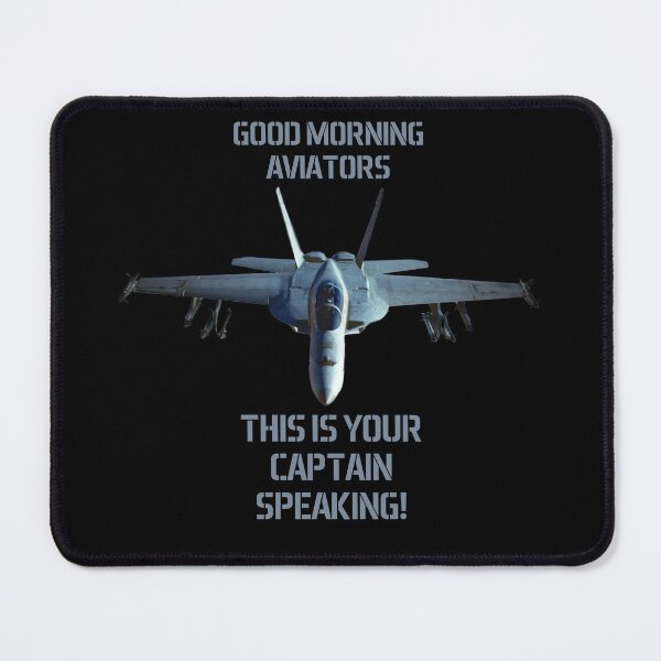 Item preview, F-18 Super Hornet Good Morning Aviators This is your Captain speaking Maverick designed and sold by Dirk4171.