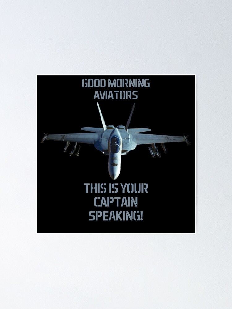 F-18 Super Hornet Good Morning Aviators This is your Captain speaking  Maverick | Poster