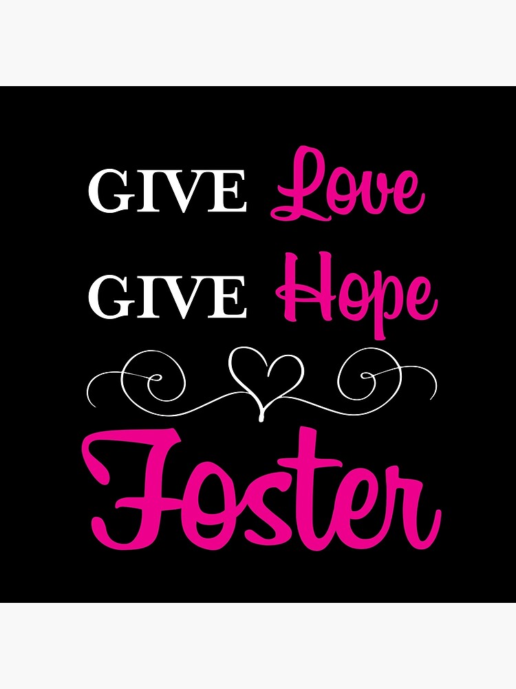 Give Love, Give Hope, Foster by Fos4Us