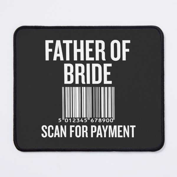 Item preview, Father Ofhe Bride, Scan For Payment Funny designed and sold by Bowman63.