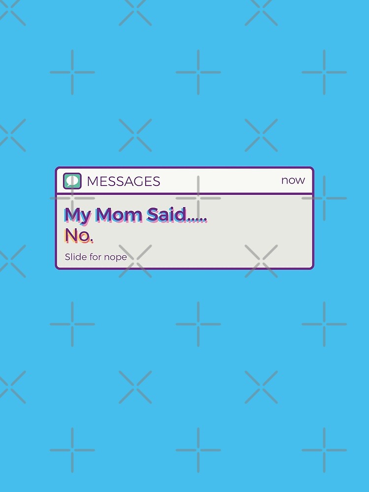 My Mom Said No by Millusti