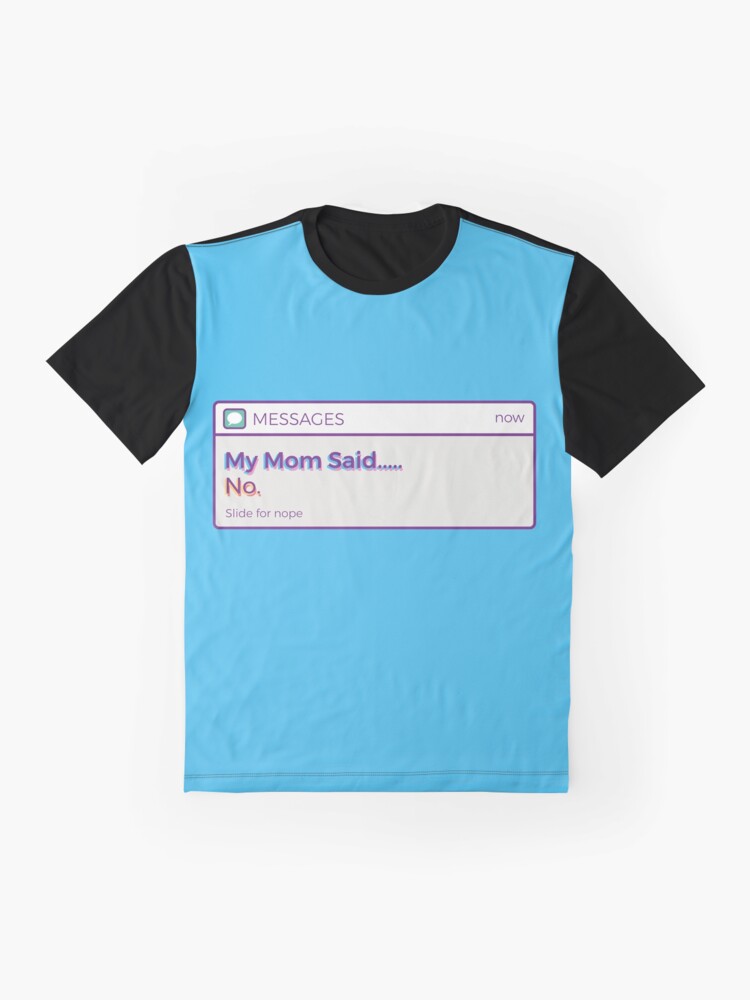 Alternate view of My Mom Said No Graphic T-Shirt