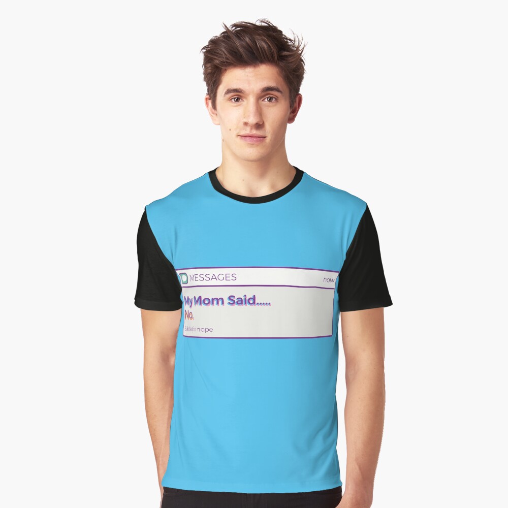 My Mom Said No Graphic T-Shirt