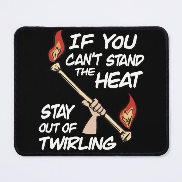 Item preview, If You Can't Stand The Heat Stay Out Of Twirling designed and sold by SubtleSplit.