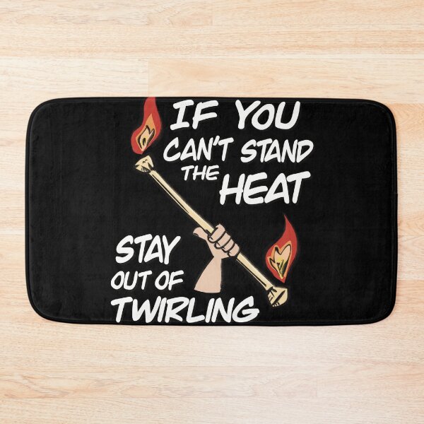 Item preview, If You Can't Stand The Heat Stay Out Of Twirling designed and sold by SubtleSplit.