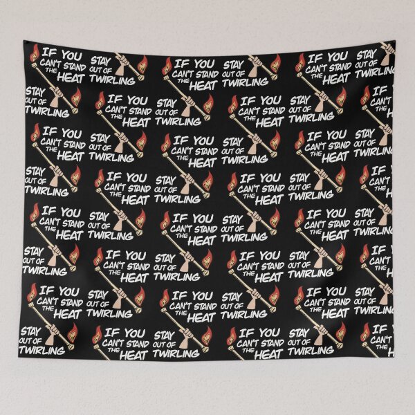 Item preview, If You Can't Stand The Heat Stay Out Of Twirling designed and sold by SubtleSplit.