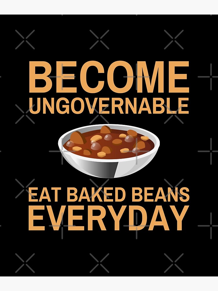 Ungovernable Eat Baked Beans Everyday Beans Lover" Poster for