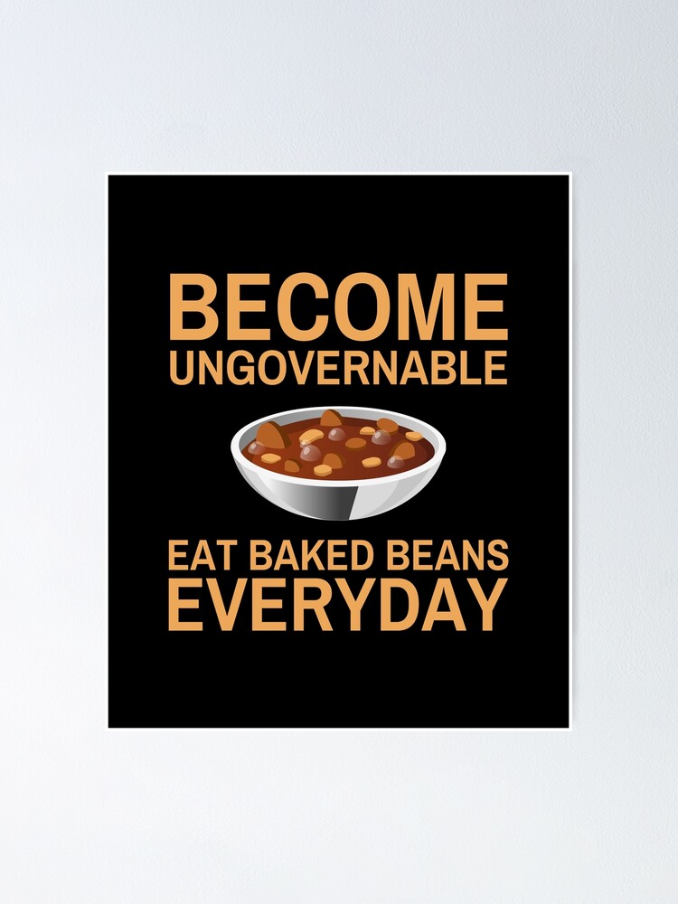 Ungovernable Eat Baked Beans Everyday Beans Lover" Poster for