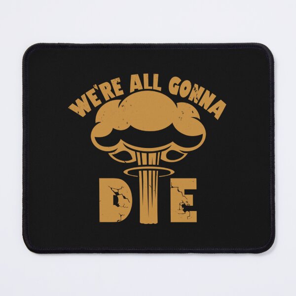 Item preview, We're All Gonna Die - Funny gift designed and sold by Yvette2J7.