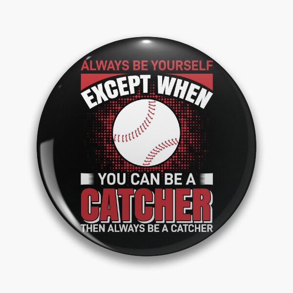 Item preview, Always Be Yourself Except When You Can Be A Catcher Then Always Be A Catcher T-Shirt , Dad, Mom Tee T-Shirt designed and sold by Art-Self Studio.