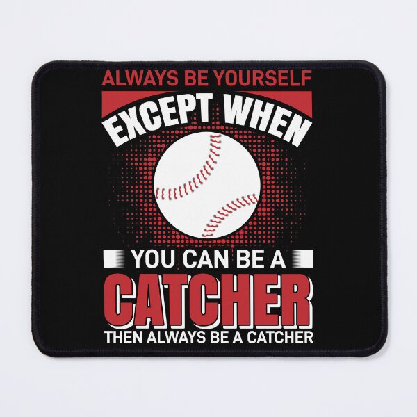 Item preview, Always Be Yourself Except When You Can Be A Catcher Then Always Be A Catcher T-Shirt , Dad, Mom Tee T-Shirt designed and sold by Art-Self Studio.