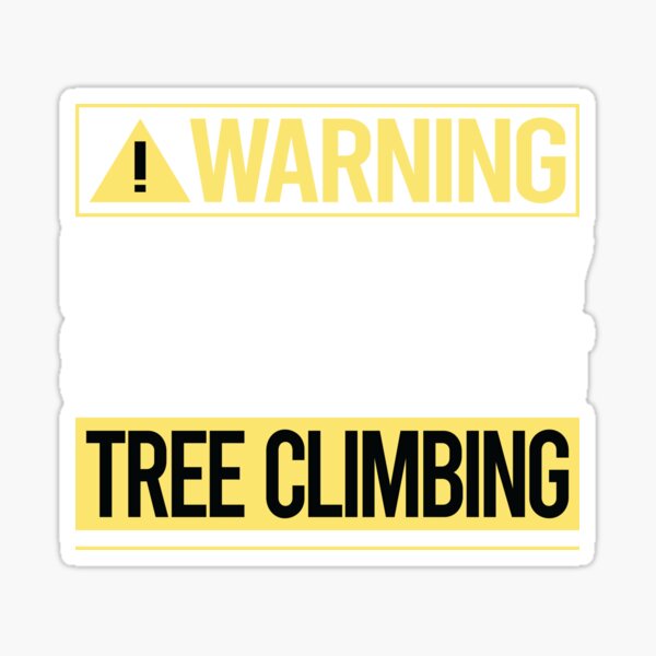 "Warning About Tree Climbing Climber" Sticker for Sale by WrightTrouble