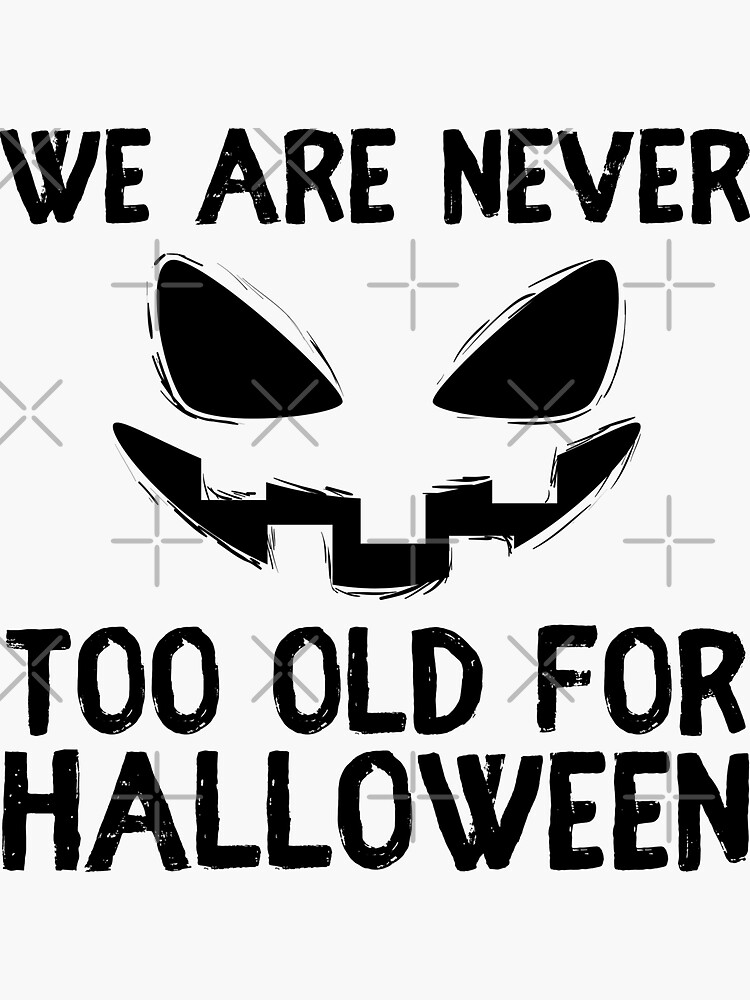 we-are-never-too-old-for-halloween-sticker-for-sale-by-imoaha-redbubble