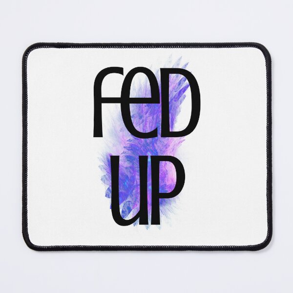Item preview, Fed Up designed and sold by By-Moi.
