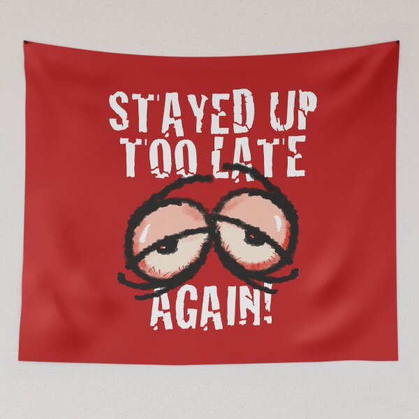 Item preview, STAYED UP TOO LATE AGAIN! designed and sold by jimbairn.