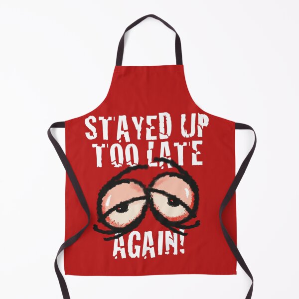 Item preview, STAYED UP TOO LATE AGAIN! designed and sold by jimbairn.