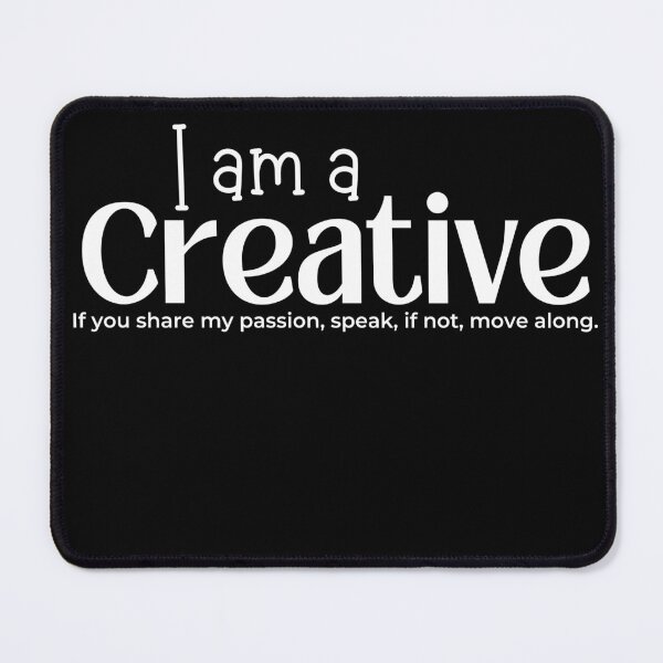 Item preview, I Am a Creative, If You Share My Passion, Speak, If Not, Move Along Design for Artists of all kinds. White Lettering.  designed and sold by tranquilbeach.