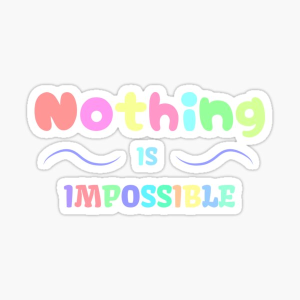 Nothing Is Impossible Sticker For Sale By Line Colors Redbubble