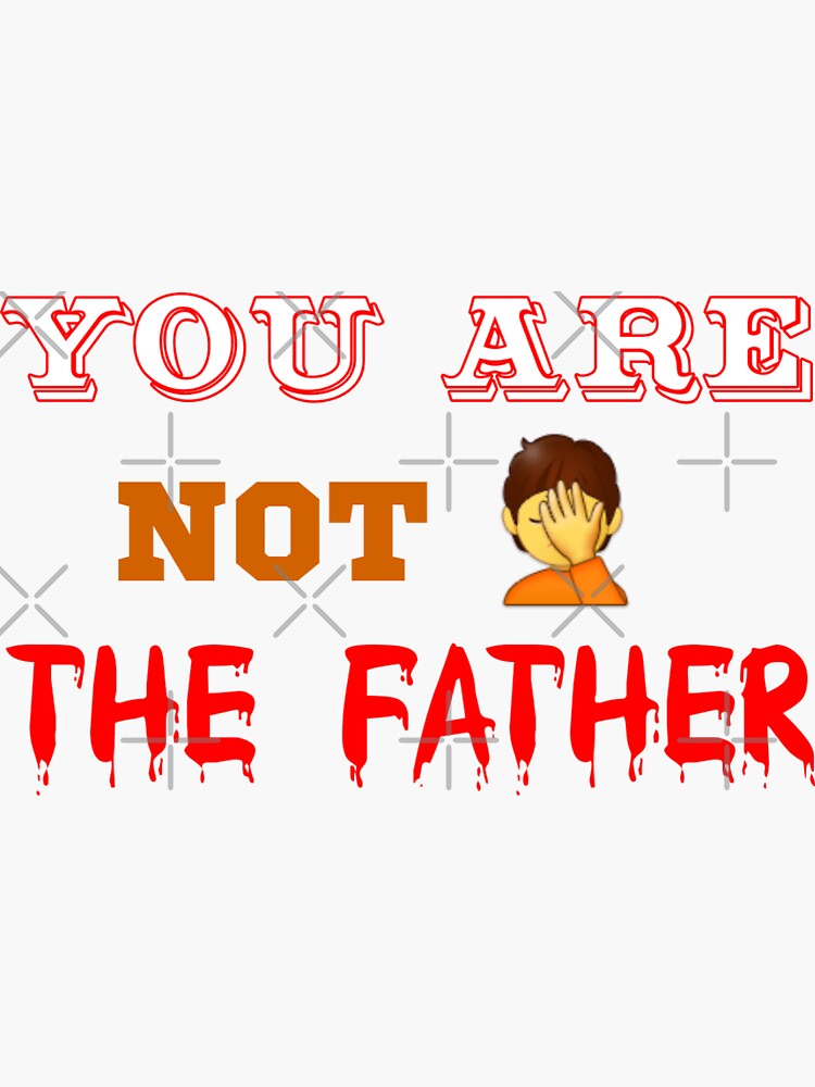 "Dad,you are not the father" Sticker for Sale by Yorino Redbubble