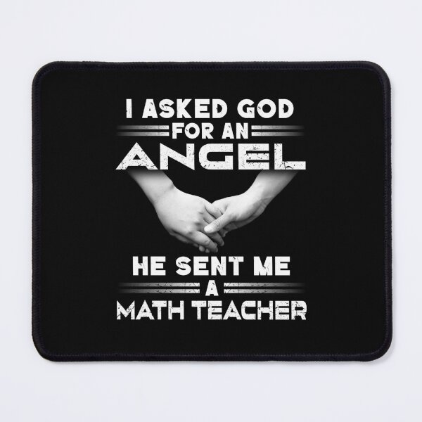 Item preview, I Asked God For An Angel He Sent Me A Math Teacher designed and sold by decentwearstore.