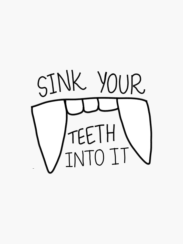 "Sink Your Teeth Into It." Sticker For Sale By Obcreated | Redbubble